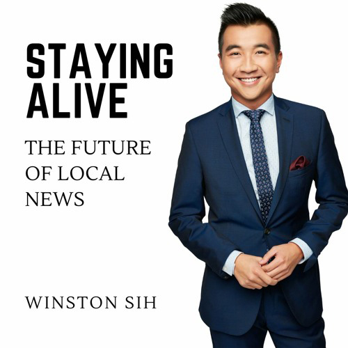 The logo for Winston Sih's podcast, Staying Alive: The Future of Local News. This image will take you to the podcast. 