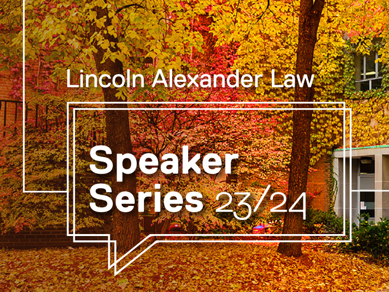 Lincoln Alexander Law Speaker Series 2023/24 Lincoln Alexander School