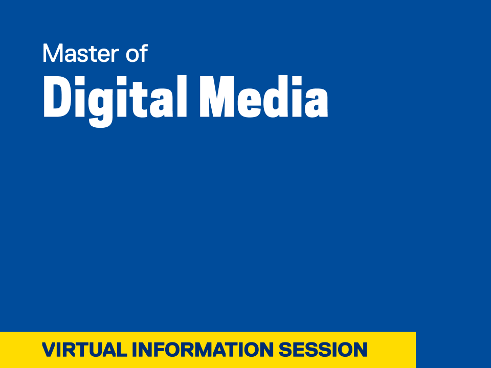 blue background with white text that reads Master of Digital Media and a lower yellow banner with black text that Virtual Information Session