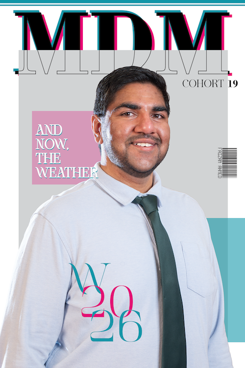 "A magazine-style portrait of a smiling young man, Faizan Ahmed, for MDM Cohort 19. He is wearing a light blue dress shirt and a dark green tie. The background is a modern editorial layout with a grey center panel and pink and teal accents. Large stylized text at the top reads 'MDM', and a pink text box on the left reads 'AND NOW, THE WEATHER.' Overlaid at the bottom is 'W 2026' in teal and pink decorative font."