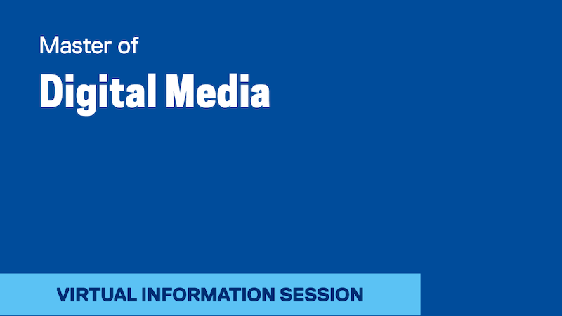 blue background with white text that reads Master of Digital Media at The Creative School Virtual Information Session