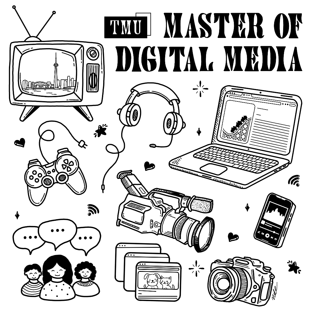 "A black and white hand drawn graphic featuring various technologies such as laptops, TV's, headphones, cameras, smart phones, game controllers and people. Text reads "TMU Master of Digital Media".