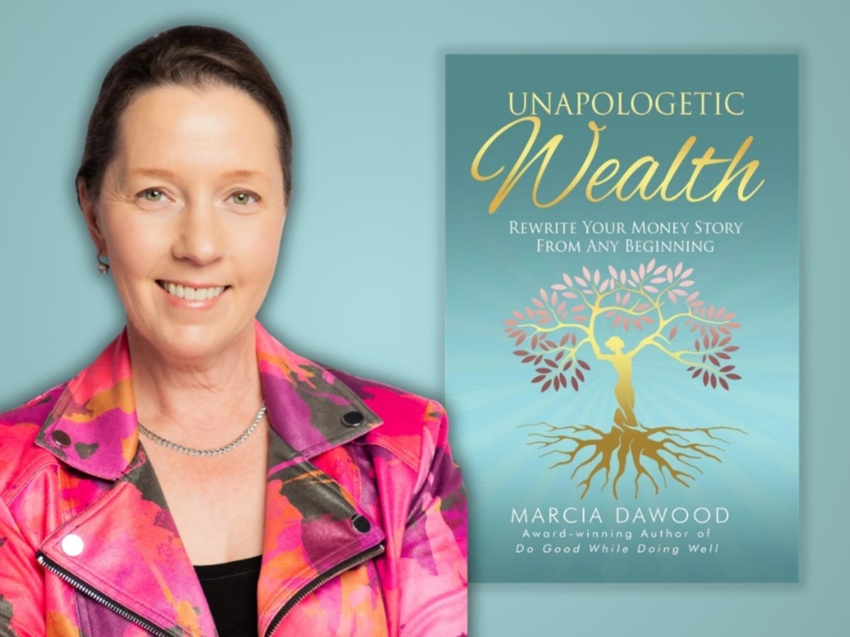 Unapologetic Wealth — Rewrite Your Money Story to Build an Intentional Future featuring Marcia Dawood