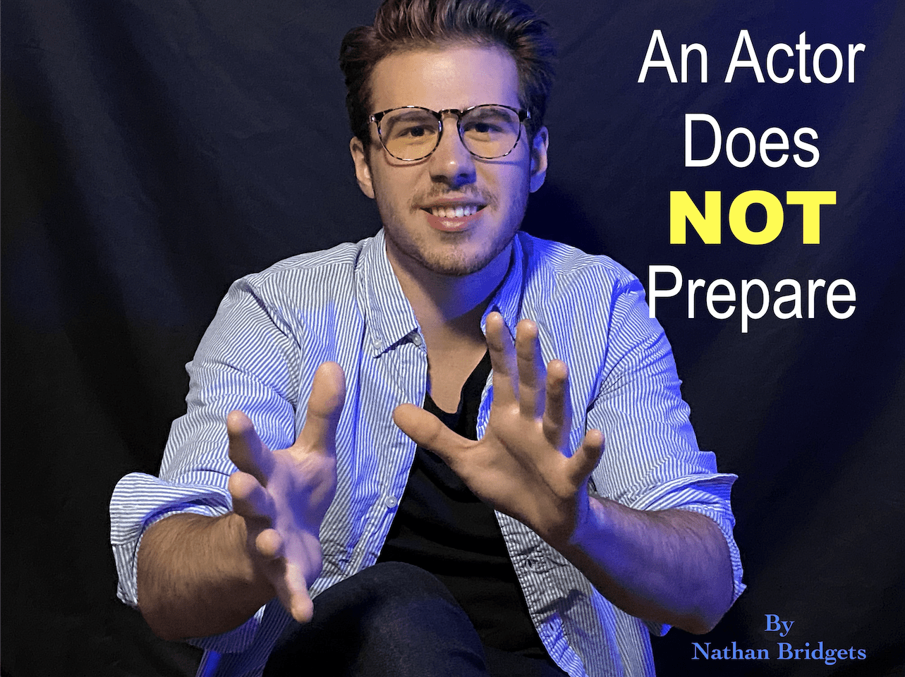 Text "An Actor for NOT prepare". An actor in glasses and a button down shirts speaks emphatically with his hands.
