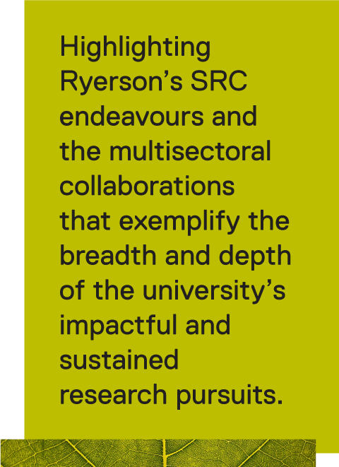 Highlighting Ryerson's SRC endeavours and the multisectoral collaborations that exemplify the breadth and depth of the university's impactful and sustained research pursuits.