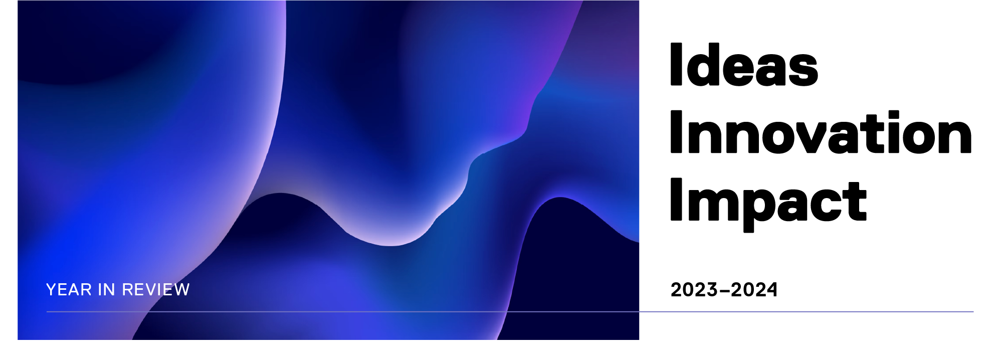 Ideas, Innovation, Impact – 2023–2024 Year In Review.