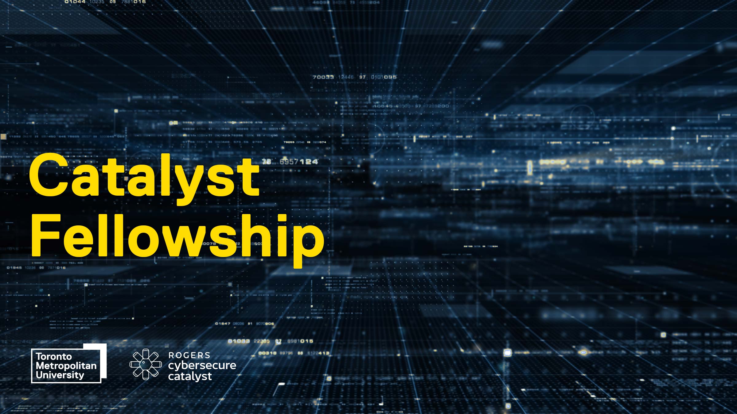 The title “Catalyst Fellowship” over a three-dimensional grid vanishing into the distance. Logos for Toronto Metropolitan University and Rogers Cybersecure Catalyst appear at the bottom. 