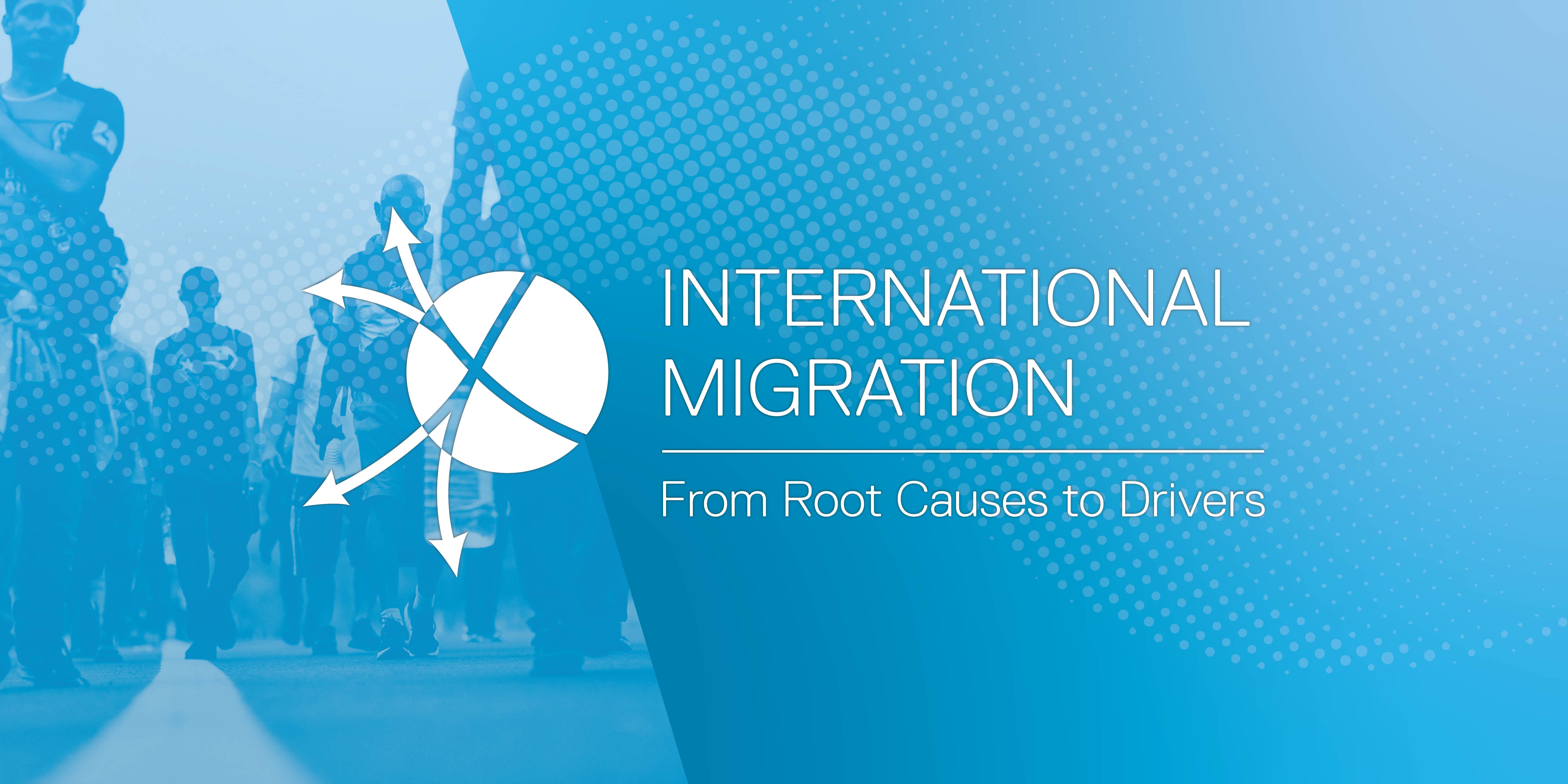 International Migration: From Root Causes to Drivers conference