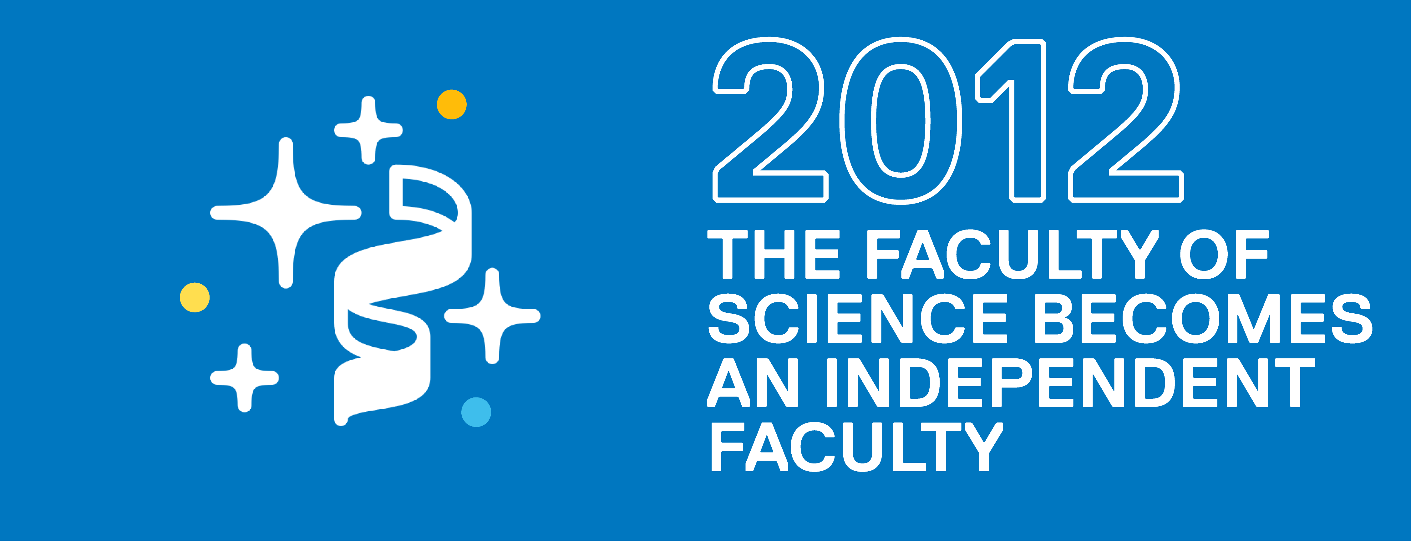 Two thousand twelve the faculty of science becomes an independent faculty