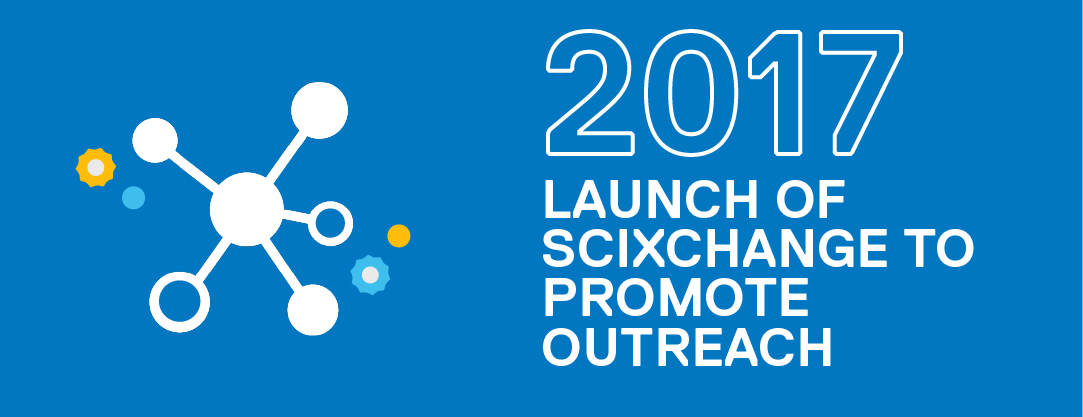 Two thousand seventeen launch of scixchange to promote outreach