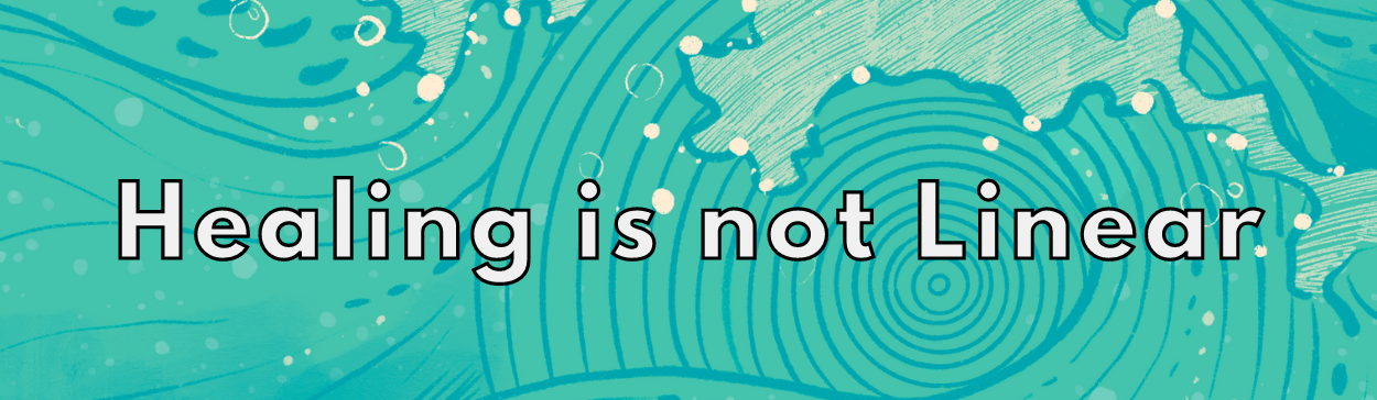 Healing is not linear