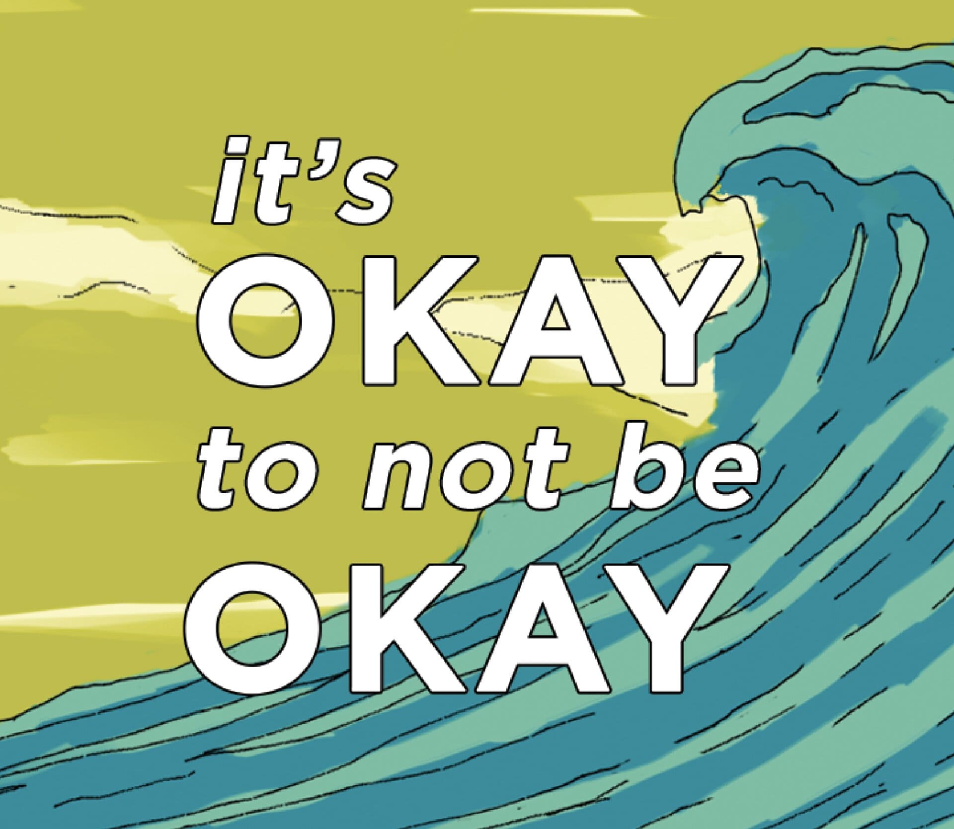An illustration of a blue wave against a green sky. The text "it's OKAY to not be OKAY" is overlayed on top of the centre of the illustration.