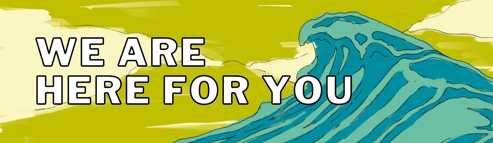 A graphic with the text "we are here for you" on top of a green background with a large blue wave.