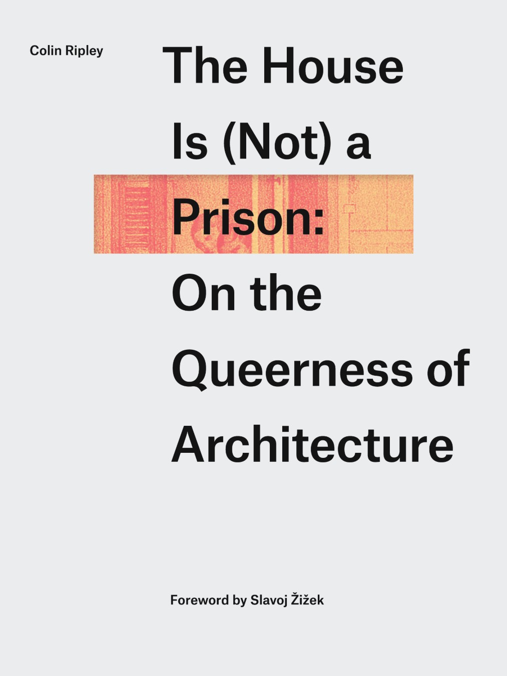 Cover of one of Colin Ripley publications titled: "The house is (Not) a Prison: on the Queerness of Architecture"
