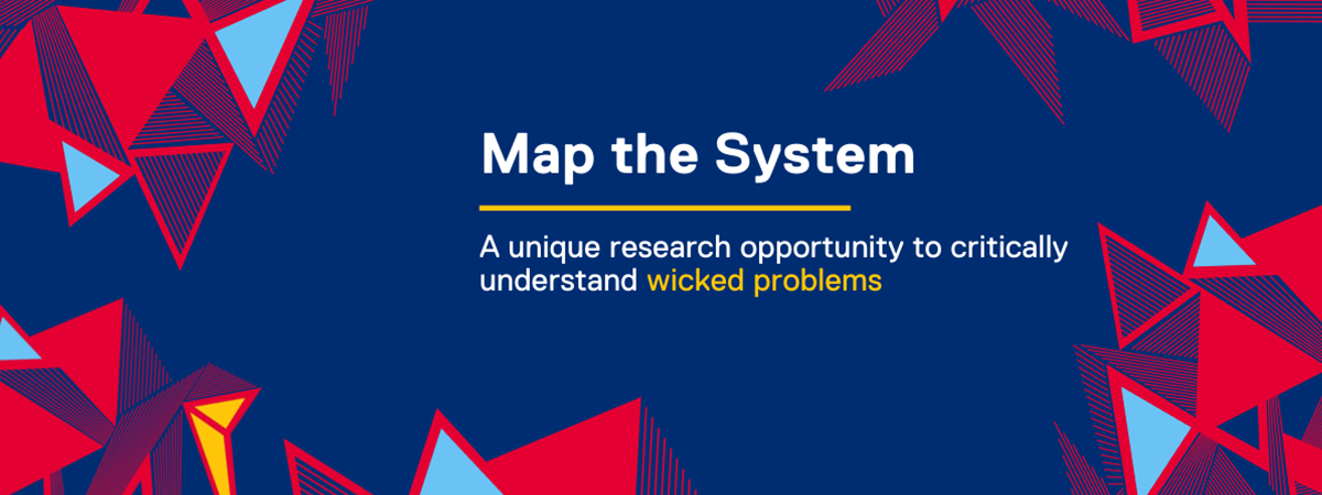Map the System - A unique research opportunity to critically understand wicked problems. 