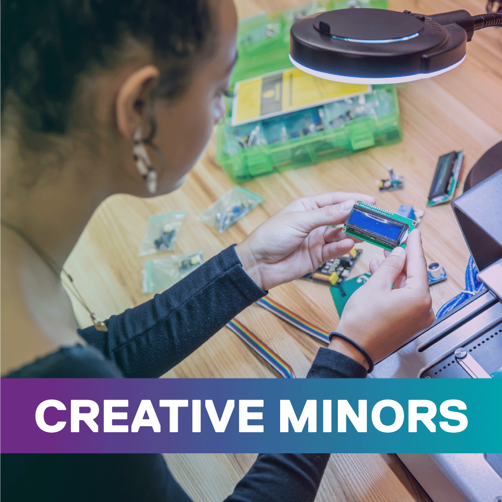 creative minors is written on a banner on top of a photo of a student working on a computer chip