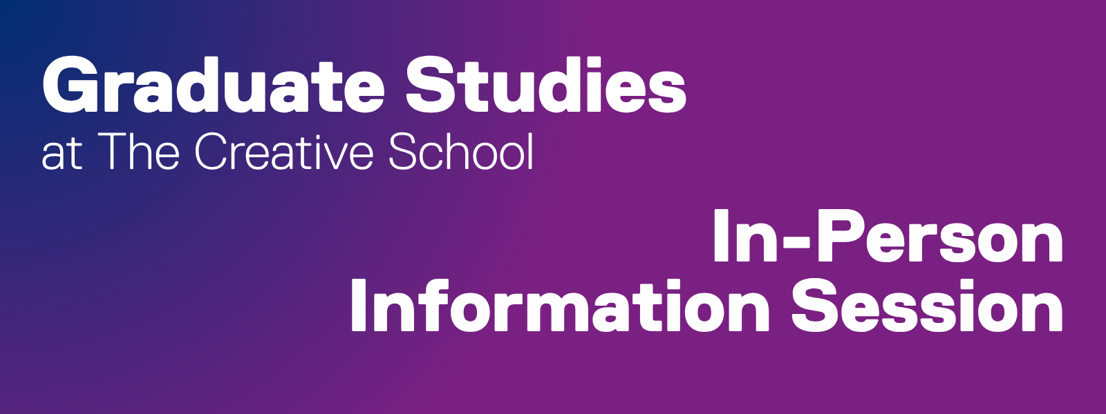 Graduate Studies at The Creative School  Information Session - November 18 at 2pm