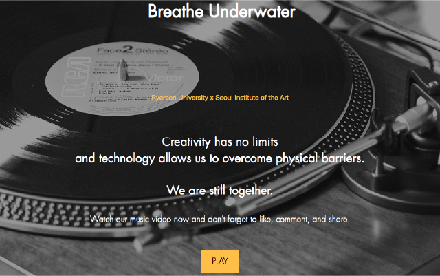 Breathe Underwater: Ryerson University x Seoul Institute of the Art, Creativity has no limits and technology allows us to overcome physical barriers. We are still together. Watch our music video now and don't forget to like, comment, and share. Play 
