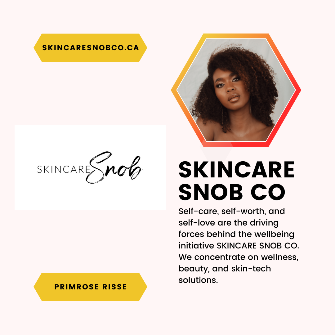 A feature of Primrose Risse and Skincare Snob Co. Self-care, self-worth, and self-love are the driving forces behind the wellbeing initiative SKINCARE SNOB CO. We concentrate on wellness, beauty, and skin-tech solutions.