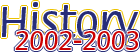 2002-2003 History